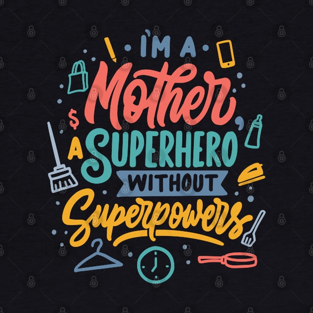 I m a mother superhero without superpowers by Mako Design 